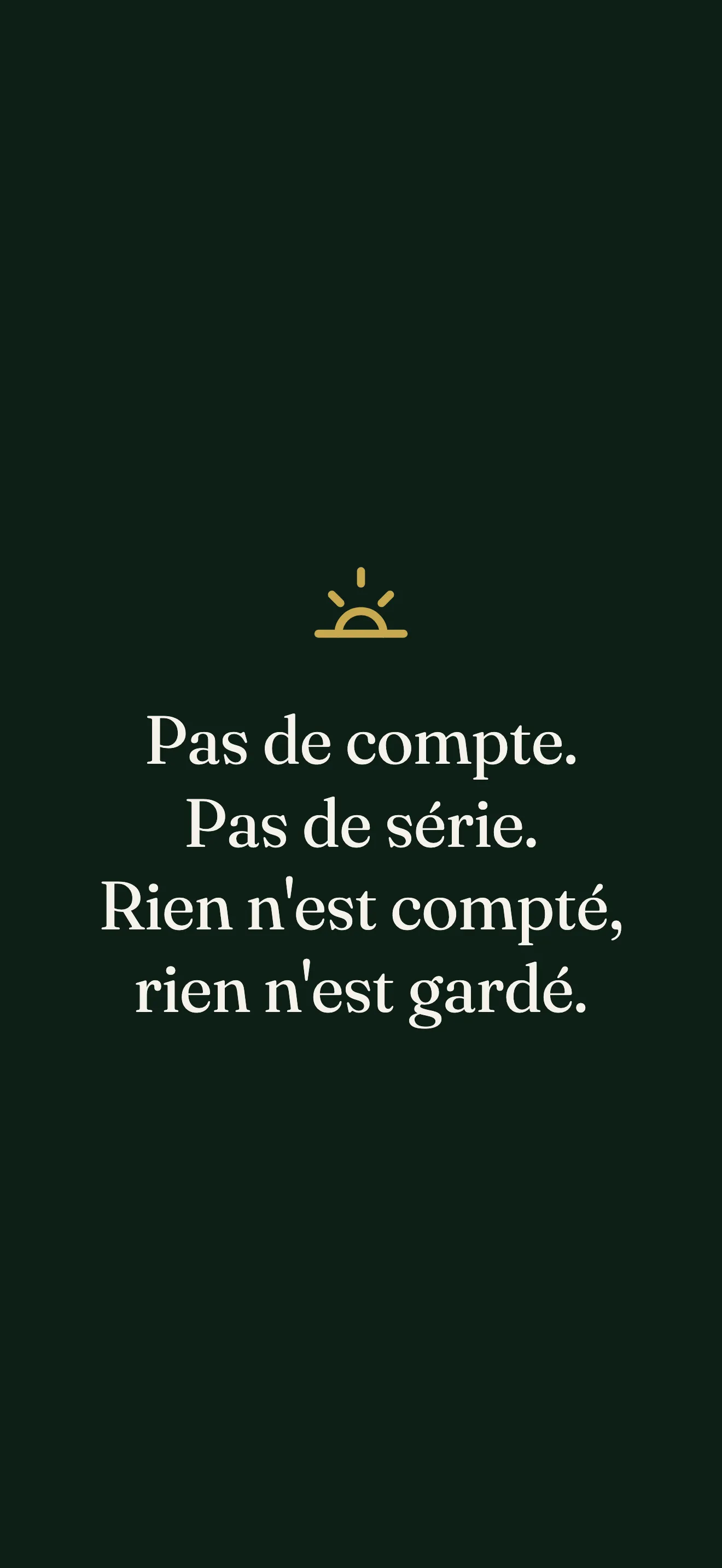 Pas de compte, pas de série, rien n'est compté, rien n'est gardé